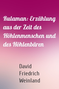 Rulaman: Erzählung aus der Zeit des Höhlenmenschen und des Höhlenbären