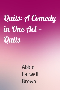 Quits: A Comedy in One Act — Quits