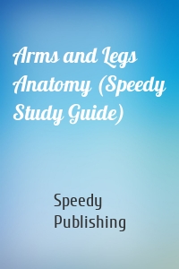 Arms and Legs Anatomy (Speedy Study Guide)