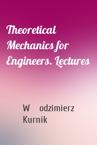 Theoretical Mechanics for Engineers. Lectures