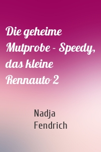 Die geheime Mutprobe - Speedy, das kleine Rennauto 2