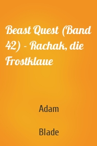 Beast Quest (Band 42) - Rachak, die Frostklaue