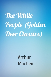 The White People (Golden Deer Classics)