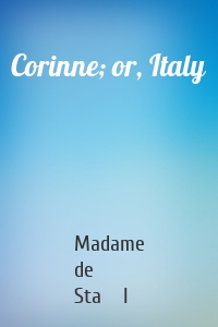 Corinne; or, Italy