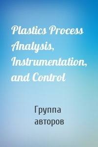 Plastics Process Analysis, Instrumentation, and Control