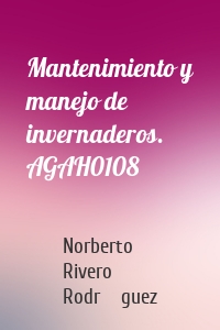 Mantenimiento y manejo de invernaderos. AGAH0108