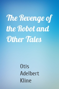 The Revenge of the Robot and Other Tales