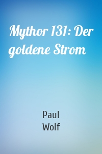 Mythor 131: Der goldene Strom