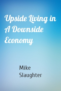 Upside Living in A Downside Economy