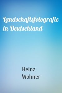 Landschaftsfotografie in Deutschland