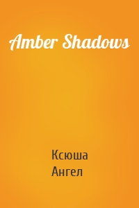 Amber Shadows