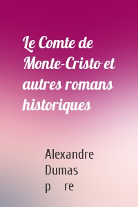 Le Comte de Monte-Cristo et autres romans historiques
