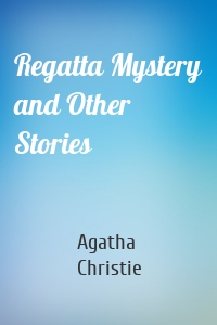 Regatta Mystery and Other Stories