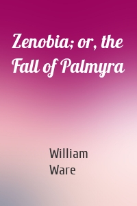Zenobia; or, the Fall of Palmyra