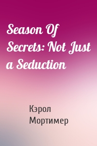 Season Of Secrets: Not Just a Seduction