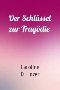 Der Schlüssel zur Tragödie