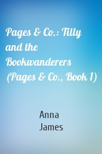 Pages & Co.: Tilly and the Bookwanderers (Pages & Co., Book 1)