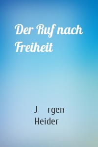 Der Ruf nach Freiheit