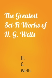 The Greatest Sci-Fi Works of H. G. Wells