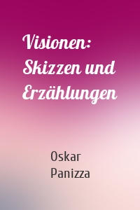 Visionen: Skizzen und Erzählungen