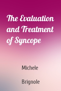 The Evaluation and Treatment of Syncope