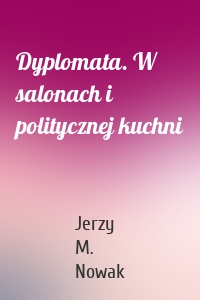 Dyplomata. W salonach i politycznej kuchni