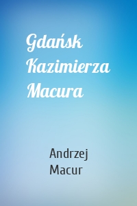 Gdańsk Kazimierza Macura