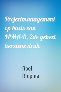 Projectmanagement op basis van IPMA-D, 2de geheel herziene druk