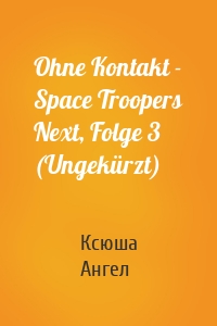 Ohne Kontakt - Space Troopers Next, Folge 3 (Ungekürzt)