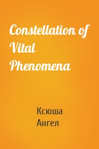 Constellation of Vital Phenomena