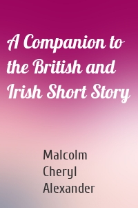 A Companion to the British and Irish Short Story