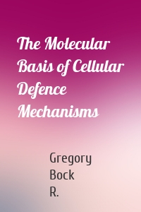The Molecular Basis of Cellular Defence Mechanisms
