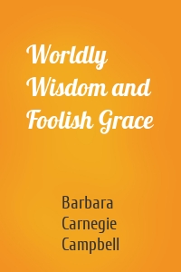 Worldly Wisdom and Foolish Grace