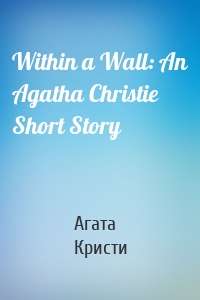 Within a Wall: An Agatha Christie Short Story