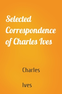 Selected Correspondence of Charles Ives