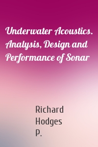 Underwater Acoustics. Analysis, Design and Performance of Sonar