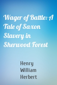 Wager of Battle: A Tale of Saxon Slavery in Sherwood Forest