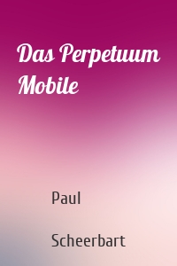 Das Perpetuum Mobile
