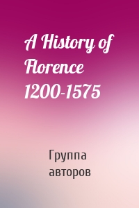 A History of Florence 1200-1575