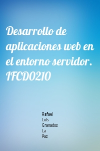 Desarrollo de aplicaciones web en el entorno servidor. IFCD0210