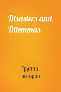 Disasters and Dilemmas