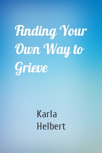 Finding Your Own Way to Grieve