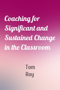 Coaching for Significant and Sustained Change in the Classroom