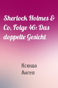 Sherlock Holmes & Co, Folge 46: Das doppelte Gesicht