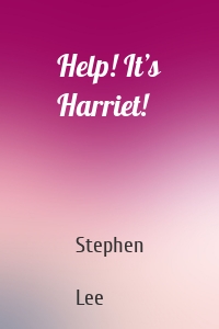 Help! It’s Harriet!
