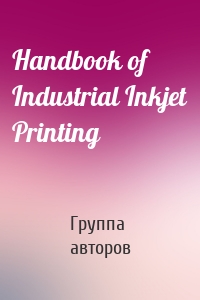 Handbook of Industrial Inkjet Printing