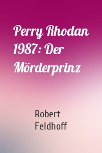 Perry Rhodan 1987: Der Mörderprinz