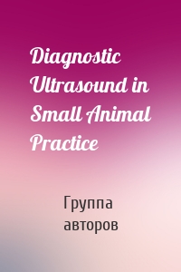 Diagnostic Ultrasound in Small Animal Practice