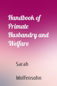 Handbook of Primate Husbandry and Welfare