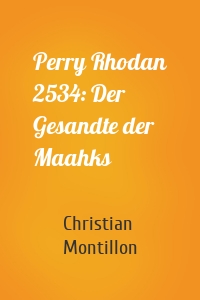 Perry Rhodan 2534: Der Gesandte der Maahks